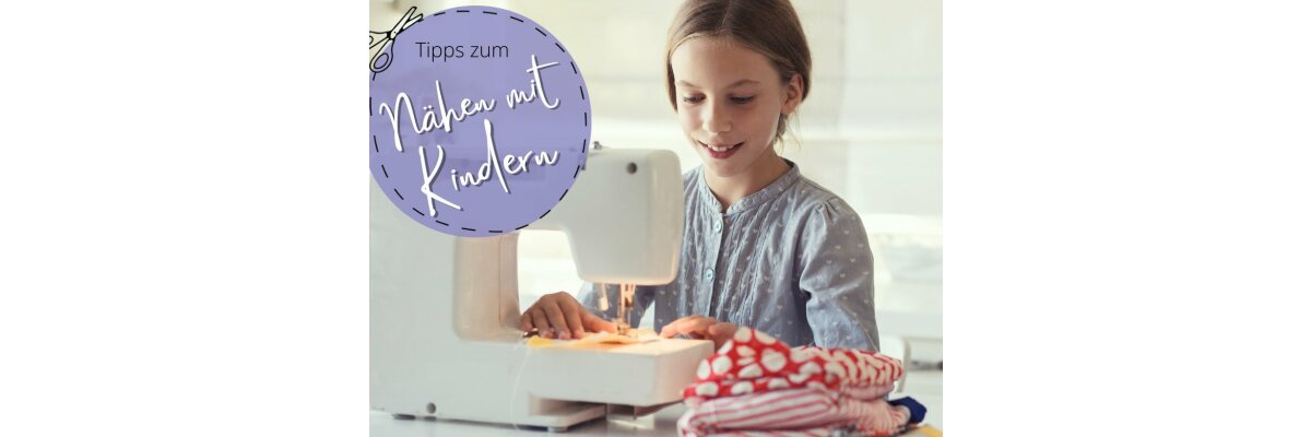 Tipps zum Nähen mit Kindern - 